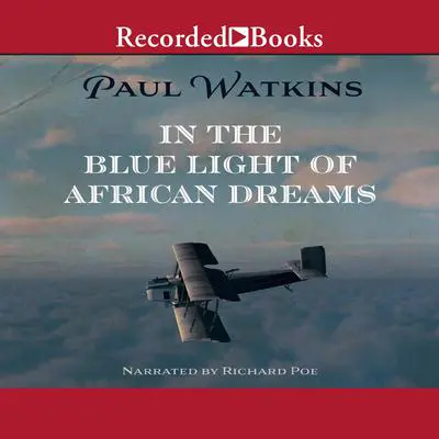 In the Blue Light of African Dreams Audibook, by Paul Watkins