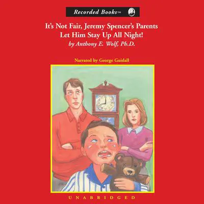 It’s Not Fair, Jeremy Spencer’s Parents Let Him Stay Up All Night! Audibook, by Anthony E. Wolf