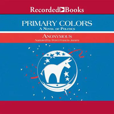 Primary Colors: A Novel of Politics Audibook, by Anonymous