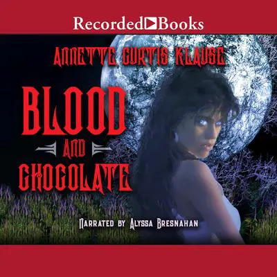Blood and Chocolate Audibook, by Annette Curtis Klause