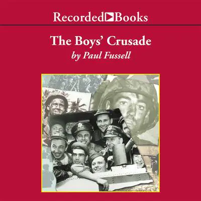 The Boys' Crusade: The American Infantry in Northwestern Europe, 1944-1945 Audibook, by Paul Fussell