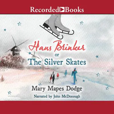 Hans Brinker or The Silver Skates: or, The Silver Skates Audibook, by Mary Mapes Dodge