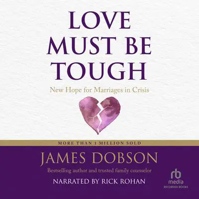 Love Must Be Tough: New Hope for Families in Crisis Audibook, by James Dobson