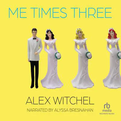 Me Times Three Audibook, by Alex Witchel