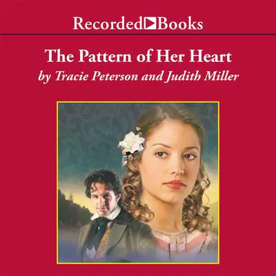 The Pattern of Her Heart Audibook, by Tracie Peterson