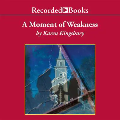 A Moment of Weakness Audibook, by Karen Kingsbury