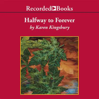 Halfway to Forever Audibook, by Karen Kingsbury