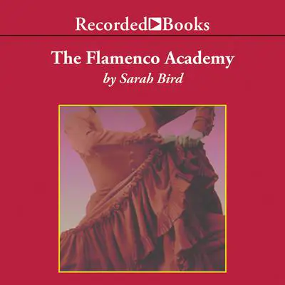 The Flamenco Academy Audibook, by Sarah Bird