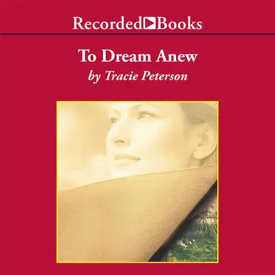 To Dream Anew Audibook, by Tracie Peterson