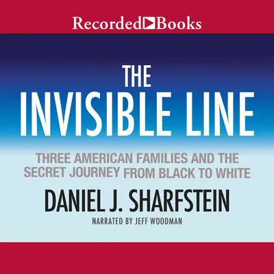 The Invisible Line: A Secret History of Race in America Audibook, by Daniel J. Sharfstein