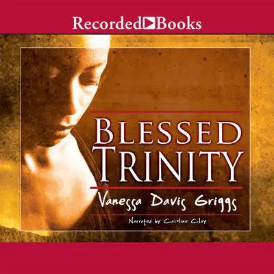 Blessed Trinity Audibook, by Vanessa Davis Griggs
