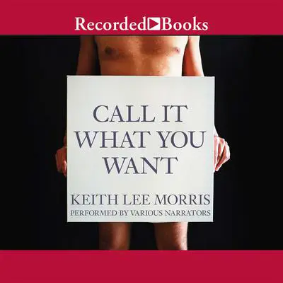 Call it What You Want Audibook, by Keith Lee Morris