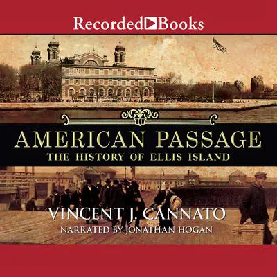 American Passage: The History of Ellis Island Audibook, by Vincent J. Cannato
