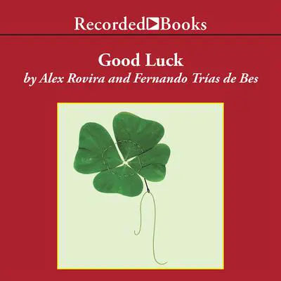 Good Luck: Create the Conditions for Success in Life and Business Audibook, by Fernando Trías de Bes