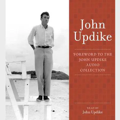 Foreword: A Selection from the John Updike Audio Collection Audibook, by John Updike