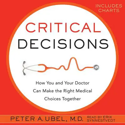 Critical Decisions Audibook, by Peter A. Ubel