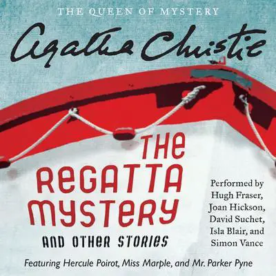 The Regatta Mystery and Other Stories: Featuring Hercule Poirot, Miss Marple, and Mr. Parker Pyne Audibook, by Agatha Christie
