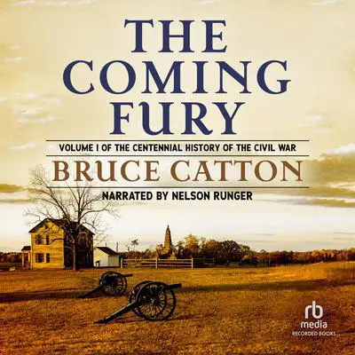 The Coming Fury: The Centennial History of the Civil War Audibook, by Bruce Catton