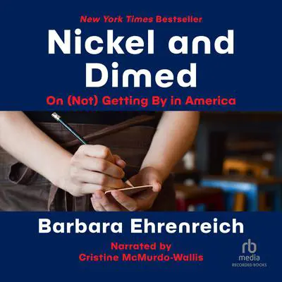 Nickel and Dimed: On (Not) Getting By in America Audibook, by Barbara Ehrenreich