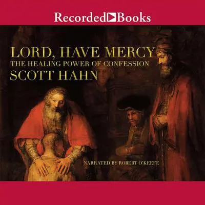 Lord, Have Mercy: The Healing Power of Confession Audibook, by Scott Hahn