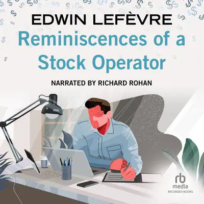 Reminiscences of a Stock Operator: With New Commentary and Insights on the Life and Times of Jesse Livermore Audibook, by Edwin Lefevre