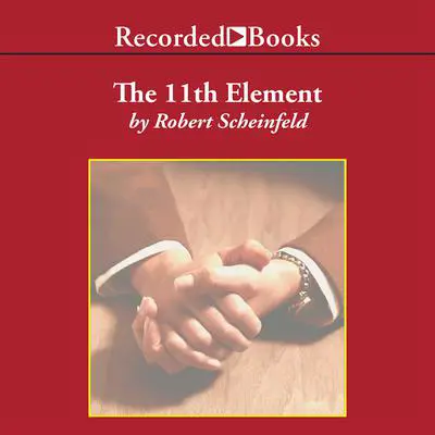 The 11th Element: The Key to Unlocking Your Master Blueprint for Wealth and Success Audibook, by Robert Scheinfeld