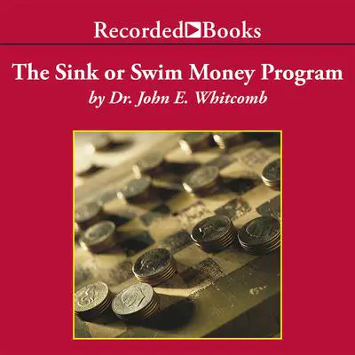 The Sink Or Swim Money Program: A 6-Step Plan for Teaching Your Teens Financial Responsibility Audibook, by John E. Whitcomb