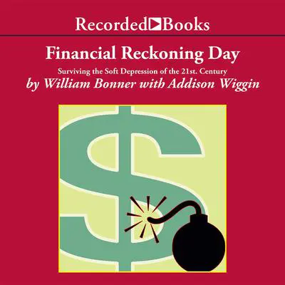 Financial Reckoning Day: Surviving the Soft Depression of the 21st Century Audibook, by Addison Wiggin