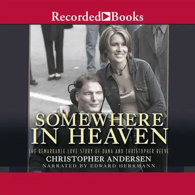 Somewhere in Heaven: The Remarkable Love Story of Dana and Christopher Reeve Audibook, by Christopher Andersen