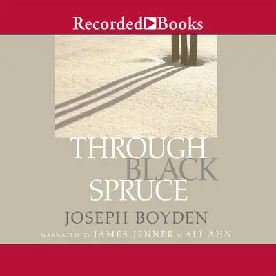 Through Black Spruce Audibook, by Joseph Boyden