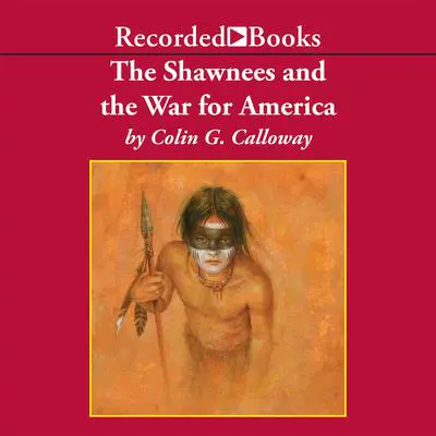 The Shawnees and the War for America Audibook, by Colin G. Calloway