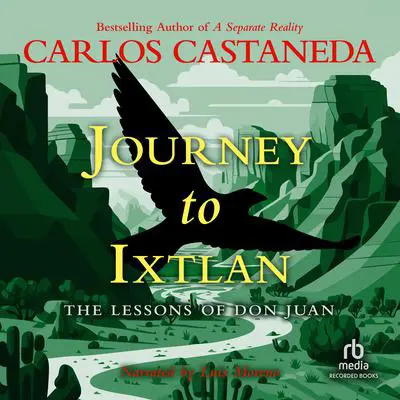 Journey To Ixtlan: The Lessons of Don Juan Audibook, by Carlos Castaneda
