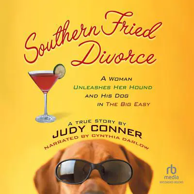Southern Fried Divorce: A Woman Unleashes Her Hound and His Dog in the Big Easy: A True Story Audibook, by Judy Conner