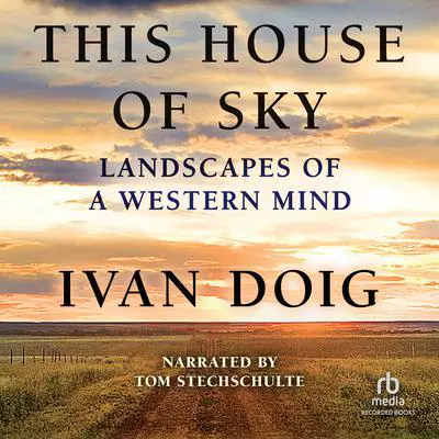 This House of Sky: Landscapes of a Western Mind Audibook, by Ivan Doig