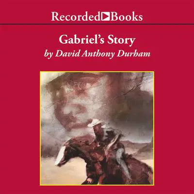 Gabriel's Story Audibook, by David Anthony Durham