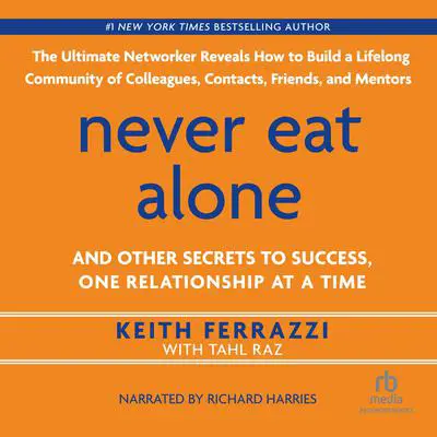 Never Eat Alone: And Other Secrets to Success, One Relationship at a Time Audibook, by Keith Ferrazzi