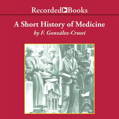 A Short History of Medicine Audibook, by Frank González-Crussi