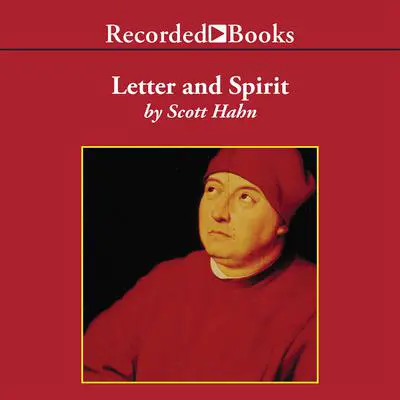 Letter and Spirit: From Written Text to Living Word in the Liturgy Audibook, by Scott Hahn