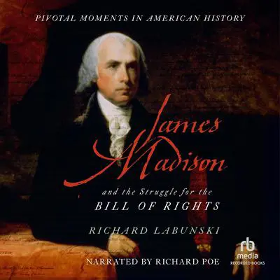 James Madison and the Struggle for the Bill of Rights Audibook, by Richard Labunski