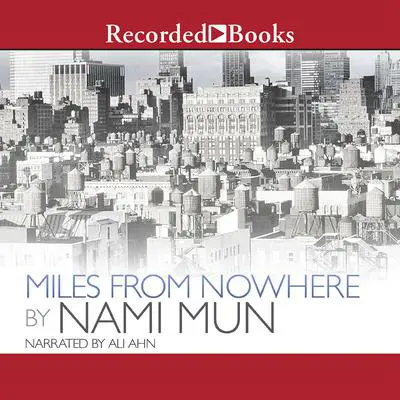 Miles from Nowhere Audibook, by Nami Mun