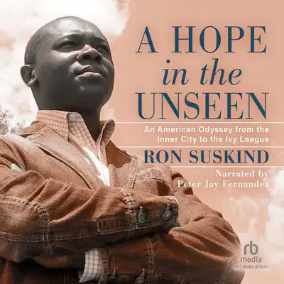 A Hope in the Unseen: An American Odyssey from the Inner City to the Ivy League Audibook, by Ron Suskind