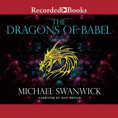 The Dragons of Babel Audibook, by Michael Swanwick