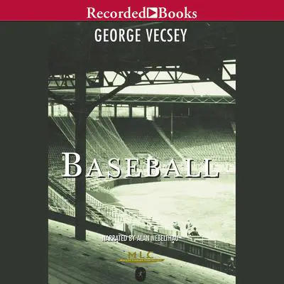 Baseball: A History of America's Favorite Game Audibook, by George Vecsey