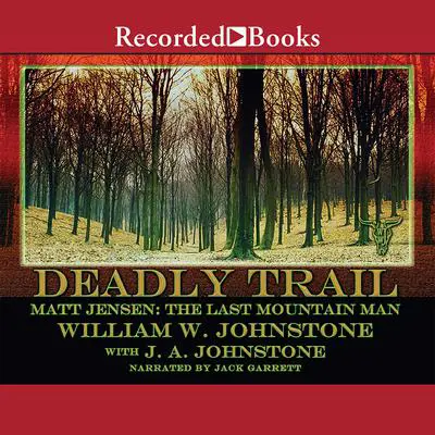 Matt Jensen, The Last Mountain Man: Deadly Trail Audibook, by William W. Johnstone