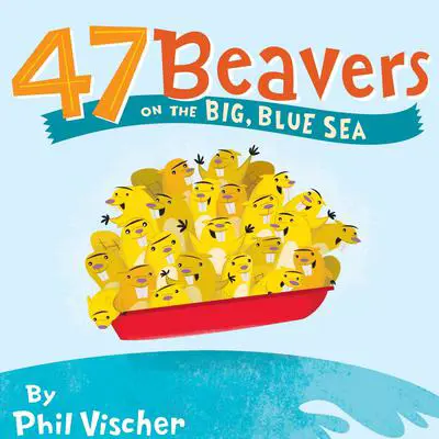 47 Beavers on the Big, Blue Sea Audibook, by Phil Vischer