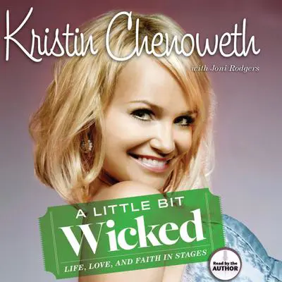 A Little Bit Wicked: Life, Love, and Faith in Stages Audibook, by Kristin Chenoweth