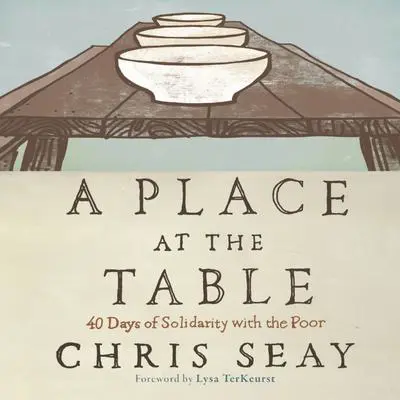 A Place at the Table: 40 Days of Solidarity with the Poor Audibook, by Chris Seay