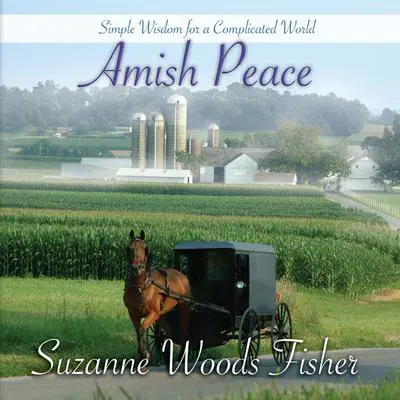 Amish Peace: Simple Wisdom for a Complicated World Audibook, by Suzanne Woods Fisher