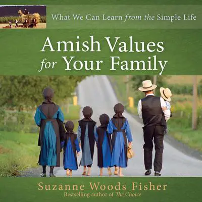 Amish Values for Your Family: What We Can Learn from the Simple Life Audibook, by Suzanne Woods Fisher