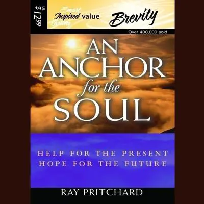 An Anchor for the Soul: Help for the Present, Hope for the Future Audibook, by Ray Pritchard